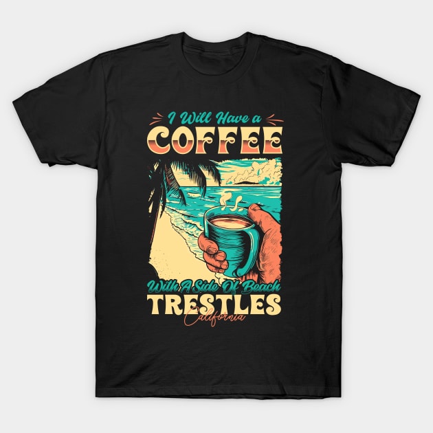 I will Have A Coffee with A side of beach Trestles - San Clemente, California T-Shirt by T-shirt US